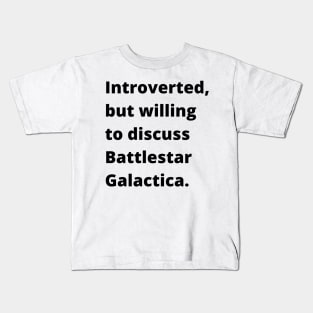 Introverted but willing to discuss Battlestar Galactica Kids T-Shirt